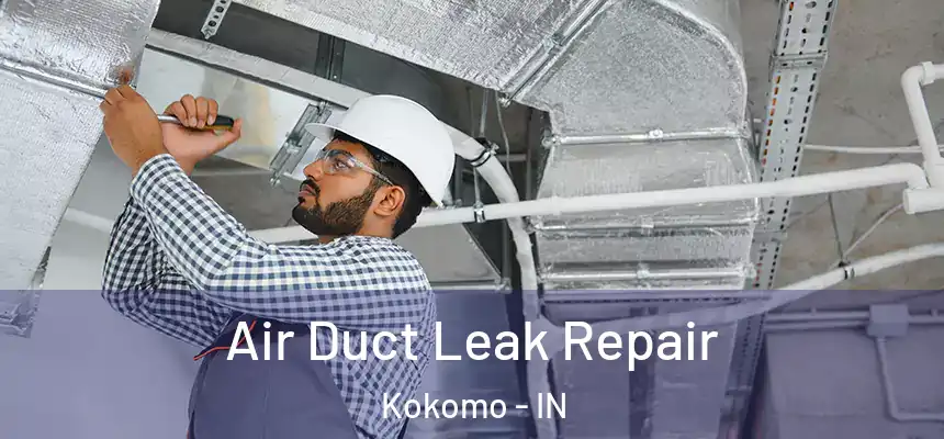  Air Duct Leak Repair Kokomo - IN