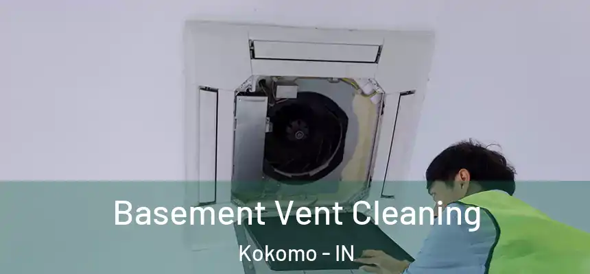  Basement Vent Cleaning Kokomo - IN