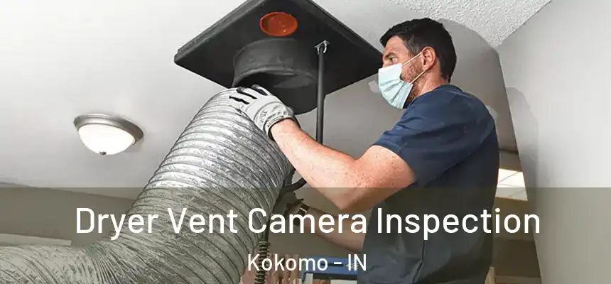  Dryer Vent Camera Inspection Kokomo - IN
