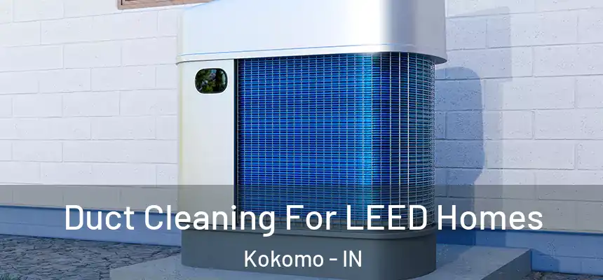  Duct Cleaning For LEED Homes Kokomo - IN
