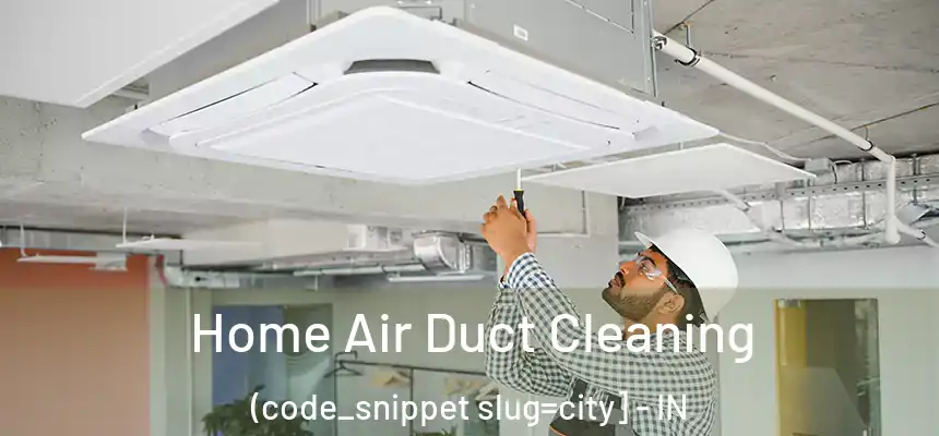  Home Air Duct Cleaning (code_snippet slug=city] - IN