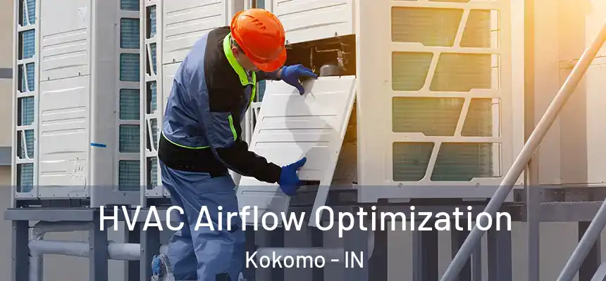  HVAC Airflow Optimization Kokomo - IN