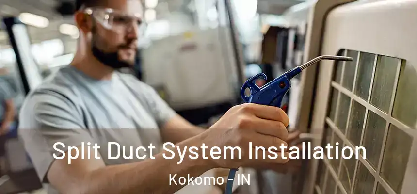  Split Duct System Installation Kokomo - IN
