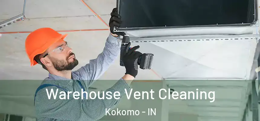  Warehouse Vent Cleaning Kokomo - IN